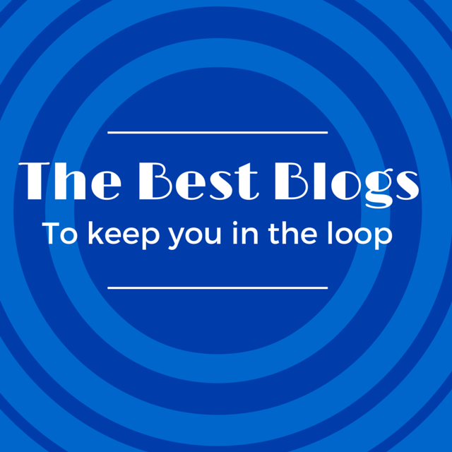The Best Blogs To Keep You In The Loop