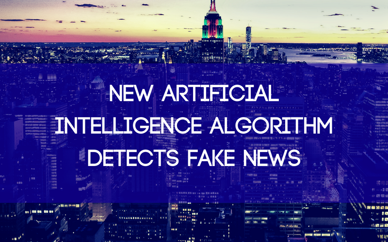 New Artificial Intelligence Algorithm Detects Fake News