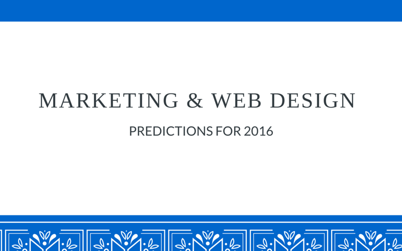 Marketing & Web Design Trends To Keep In Mind For 2016