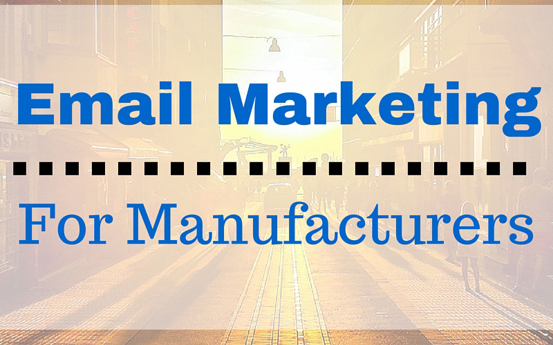 Email Marketing For Manufacturers
