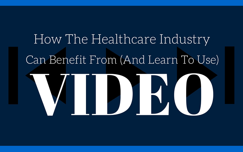 How The Healthcare Industry Can Benefit From (And Learn To Use) Video