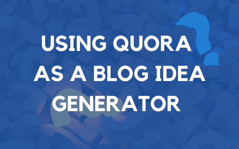 How To Use Quora For Blog Post Ideas