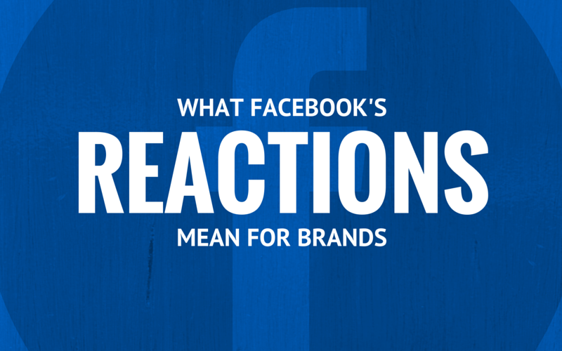 What Facebook Reactions Mean For Brands