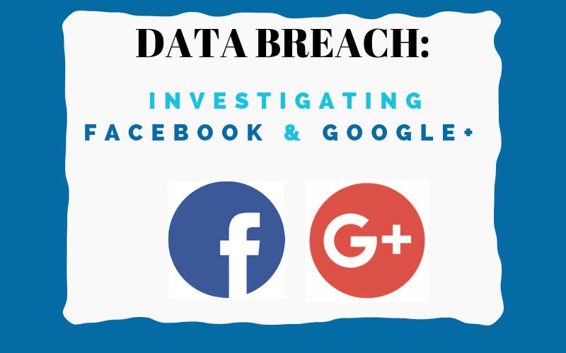 Data Breach: Investigating Facebook and Google+