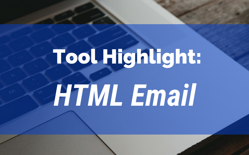 Tool Highlight: HTML Email