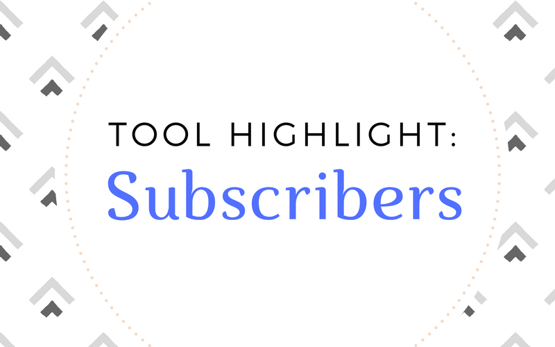 Tool Highlight: Subscribers