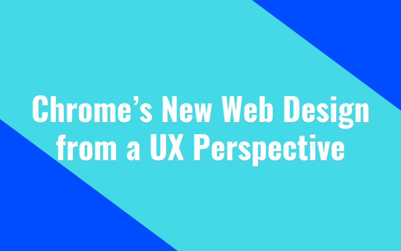 Chromes New Web Design from a UX Perspective