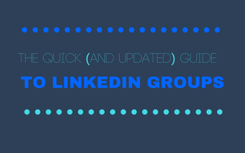 A Quick (and Updated) Guide To LinkedIn Groups
